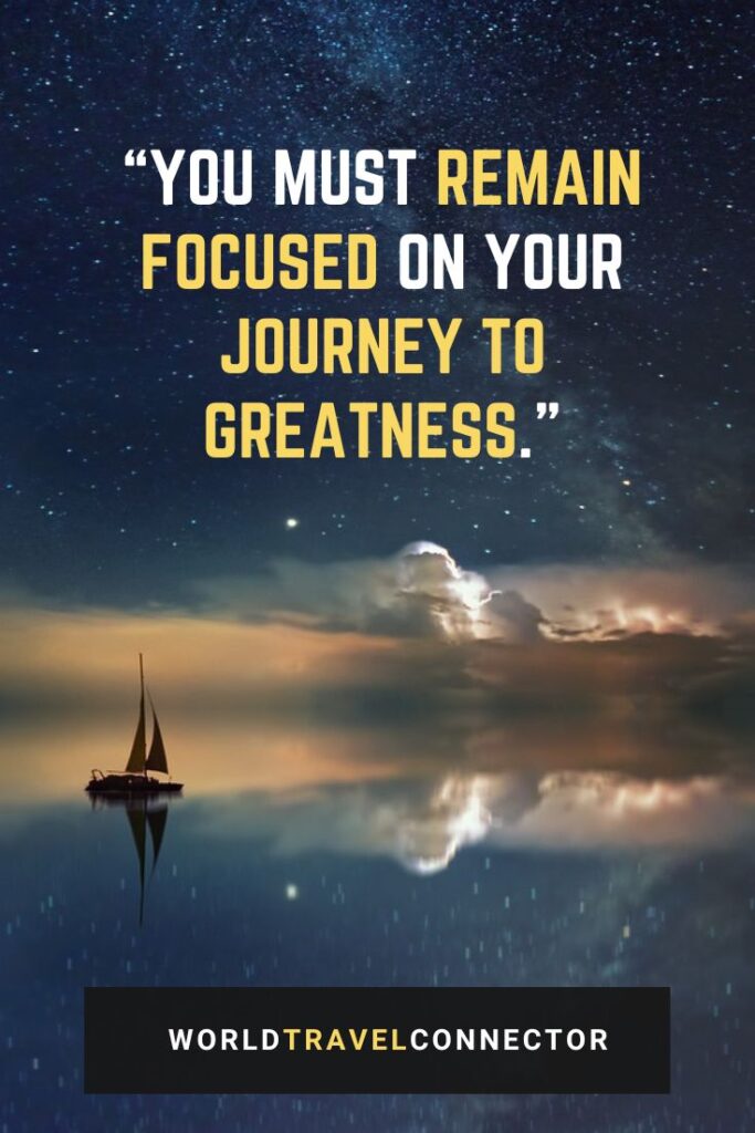 You must remain focused on your journey to greatness - one of the best quotes about journey