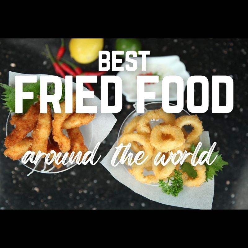 The ultimate collection of the best fried foods in the world